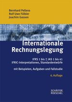 Internationale Rechnungslegung – IFRS 1 bis 7, IAS 1 bis 41, IFRIC-Interpretationen, Standardentwürfe Mit Beispielen, Aufgaben und Fallstudie