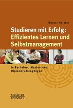 Studieren mit Erfolg: effizientes Lernen und Selbstmanagement in Bachelor-, Master- und Diplomstudiengängen