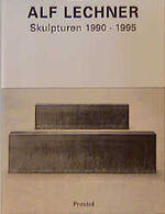 ISBN 9783791314891: Alf Lechner. Skulpturen 1990 - 1995