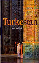 Turkestan - Taschkent, Buchara, Samarkand ; Reisen zu den Kulturstätten Mittelasiens