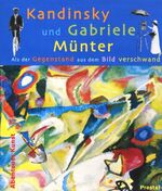 ISBN 9783791325736: Kandinsky und Gabriele Münter – Als der Gegenstand aus dem Bild verschwand