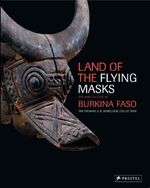 ISBN 9783791335148: Land of the Flying Masks. Art and Culture in Burkina Faso. The Thomas G. B. Wheelock Collection.