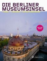 ISBN 9783791338040: Die Berliner Museumsinsel – Eine Insel / Fünf Museen / 100.000 Kunstwerke