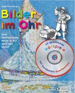 ISBN 9783791341255: Bilder im Ohr - Eine fantastische Reise in die Welt der Kunst! – 10 spannende Hörspiele mit berühmten Kunstwerken