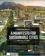 ISBN 9783791342078: Albert Speer & Partners - A Manifesto for Sustainable Cities - Think Local, Act Global