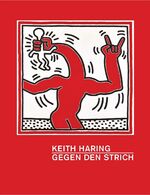 Keith Haring – Gegen den Strich