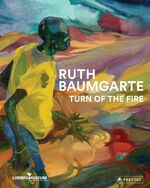 ISBN 9783791357034: Ruth Baumgarte - Turn of the Fire (Deutsch, Englisch, Französisch)