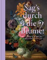 ISBN 9783791357911: Sag's durch die Blume! - Wiener Blumenmalerei von Waldmüller bis Klimt