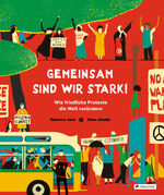 ISBN 9783791375397: Gemeinsam sind wir stark! Wie friedliche Proteste die Welt verändern – Vom Kampf für das Frauenwahlrecht über die Montagsdemos bis zu Fridays for Future: weltverändernde Proteste für Kinder ab 8 Jahren erklärt