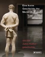 ISBN 9783791383514: Eine kurze Geschichte der Menschheit. 100000 Jahre Kulturgeschichte. Hrsg. von der Kunst- und Ausstellungshalle der Bundesrepublik Deutschland. Mit Auszügen aus dem gleichnamigen Buch von Yuval Noah Harari. Anlässlich der Ausstellung "Eine kurze...