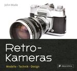 ISBN 9783791384191: Retro-Kameras | Modelle - Technik - Design | John Wade | Buch | 288 S. | Deutsch | 2018 | Prestel | EAN 9783791384191