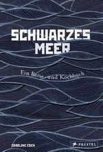 ISBN 9783791385457: Schwarzes Meer - Ein Reise- und Kochbuch - Reiseberichte und Rezepte aus Osteuropa, Türkei, Bulgarien, Ukraine, Bessarabien und Rumänien