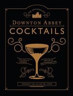 ISBN 9783791386409: Die offiziellen Downton Abbey Cocktails - Stilvolle Drinks für alle Gelegenheiten