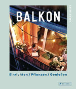 ISBN 9783791387574: Balkon. Einrichten - Pflanzen - Genießen - Mit leckeren Rezepten und inspirierenden Interviews: Stadtimkerei, nachhaltiges Balkonmöbeldesign, ökologische Stadtplanung, veganes Essen uvm. Mit wunderschönen Illustrationen