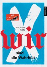 Andreas Götz: Wir sind die Wahrheit