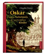 ISBN 9783791529110: Oskar und das Geheimnis der verschwundenen Kinder Frieser, Claudia; Spengler, Constanze and Schoplick, Jessika