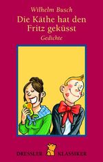 ISBN 9783791536149: Die Käthe hat den Fritz geküsst. Gedichte [Restexemplar] von Busch, Wilhelm