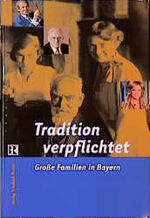 ISBN 9783791716312: Tradition verpflichtet. Große Familien in Bayern. (Beiträge aus der Sendereihe "Tradition verpflichtet" der Bayernchronik. Bayerischer Rundfunk, Hörfunk).