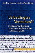 ISBN 9783791717630: Unbedingtes Verstehen?! : Fundamentaltheologie zwischen Erstphilosophie und Hermeneutik Joachim Valentin ; Saskia Wendel (Hg.)