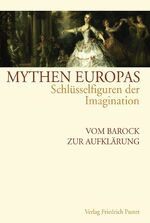 ISBN 9783791719382: Mythen Europas. Schlüsselfiguren der Imagination / Vom Barock zur Aufklärung