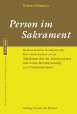 ISBN 9783791722917: Person im Sakrament - Systematische Analysen der Entwürfe katholischer Theologie des 20. Jahrhunderts mit einem Brückenschlag zum Dyotheletismus