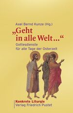 „Geht in alle Welt …“ - Gottesdienste für alle Tage der Osterzeit