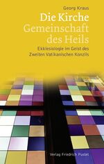 ISBN 9783791724249: Die Kirche – Gemeinschaft des Heils - Ekklesiologie im Geist des Zweiten Vatikanischen Konzils