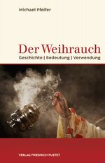 Der Weihrauch - Geschichte, Bedeutung, Verwendung