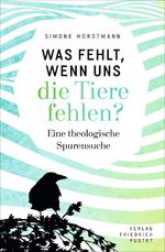 ISBN 9783791731964: Was fehlt, wenn uns die Tiere fehlen? – Eine theologische Spurensuche