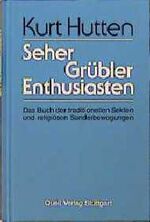 Seher, Grübler, Enthusiasten - das Buch der traditionellen Sekten und religiösen Sonderbewegungen