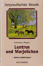 ISBN 9783792101353: Luntrus und Marjellchen. ; Ostpreussisches Mosaik ; Bd. 2