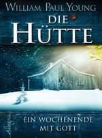 ISBN 9783793421665: Die Hütte - Ein Wochenende mit Gott