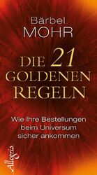 ISBN 9783793421931: Die 21 goldenen Regeln : wie Ihre Bestellungen beim Universum sicher ankommen