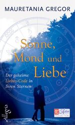 Sonne, Mond und Liebe - Der geheime Liebes-Code der Astrologie