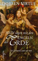 ISBN 9783793422785: NEIN sagen mit den Engeln der Erde - Sei liebevoll statt nett