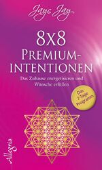 8 x 8 Premiumintentionen: Das Zuhause energetisieren und Wünsche erfüllen