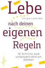 Lebe nach deinen eigenen Regeln – 10 Schritte zum unkonventionellen Denken