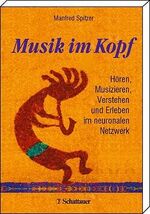 Musik im Kopf - Hören, Musizieren, Verstehen und Erleben im neuronalen Netzwerk