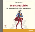 Mentale Stärke – Mit Selbstcoaching die eigene Power entfalten