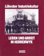 Leben und Arbeit in Herrenwyk – Geschichte der Hochofenwerk Lübeck AG, der Werkskolonie und ihrer Menschen