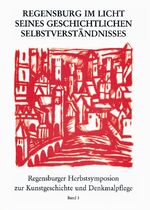 ISBN 9783795411350: Regensburg im Licht seines geschichtlichen Selbstverständnisses - Bildliche Selbstdarstellung einer historischen Stadt durch Kunst, Literatur und Denkmalpflege in Geschichte und Gegenwart