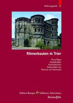 Römerbauten in Trier - Porta Nigra, Amphitheater, Barbarathermen, Thermen am Viehmarkt, Kaiserthermen