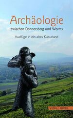 ISBN 9783795420420: Archäologie zwischen Donnersberg und Worms – Ausflüge in ein altes Kulturland