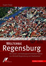 ISBN 9783795420642: Welterbe Regensburg - Ein kunst- und kulturgeschichtlicher Führer zur Altstadt Regensburg mit Stadtamhof