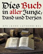 "Dies Buch in aller Zunge, Hand und Herzen" - 475 Jahre Lutherbibel