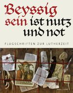 ISBN 9783795424176: "Beyssig sein ist nutz und not" - Flugschriften zur Lutherzeit