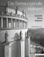 ISBN 9783795426170: Die Befreiungshalle Kelheim - Geschichte, Mythos, Gegenwart ; [Begleitbuch zur Ausstellung: Die Befreiungshalle Kelheim & König Ludwig I., Geschichte - Mythos - Gegenwart, Historisches Museum der Stadt Regensburg, 9. November 2012 - 31. Mai 2013].