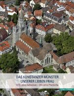 ISBN 9783795427511: Das Konstanzer Münster Unserer Lieben Frau: 1000 Jahre Kathedrale – 200 Jahre Pfarrkirche