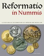 Reformatio in Nummis - Luther und die Reformation auf Münzen und Medaillen