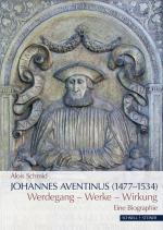 ISBN 9783795434632: Johannes Aventinus (1477-1534) - Werdegang - Werke - Wirkung. Eine Biographie